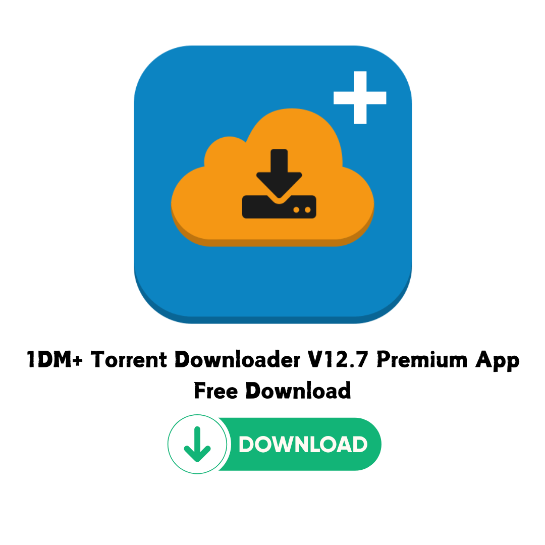 1DM+ Torrent Downloader V12.7 Premium App Free Download